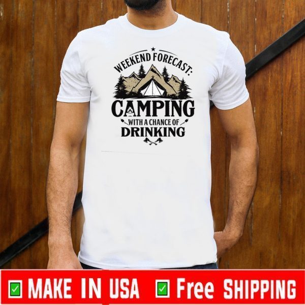 Weekend Forecast Camping With A Chance Of Drinking Tee Shirts