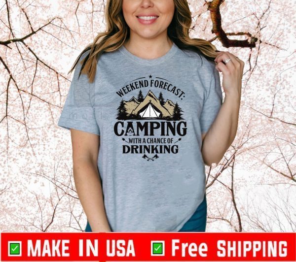 Weekend Forecast Camping With A Chance Of Drinking Tee Shirts