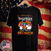 When We’re Together Every Night Is Halloween Tee Shirts