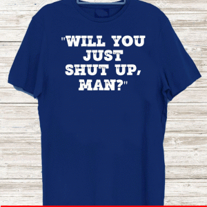 Official Will You Just Shut Up Man? T-Shirt
