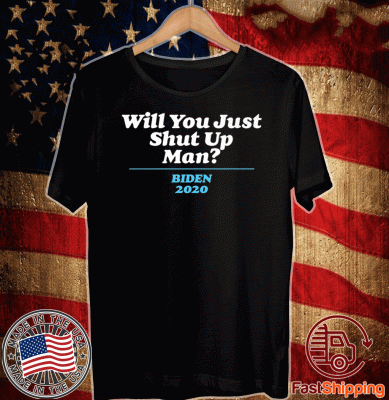 Will You Just Shut Up? 2020 T-Shirt