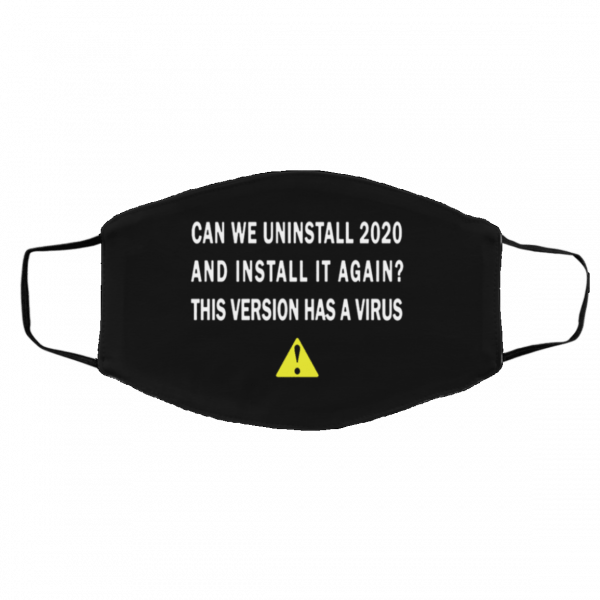 Can we uninstall 2020 and install it again this versionc has a virus Face Masks