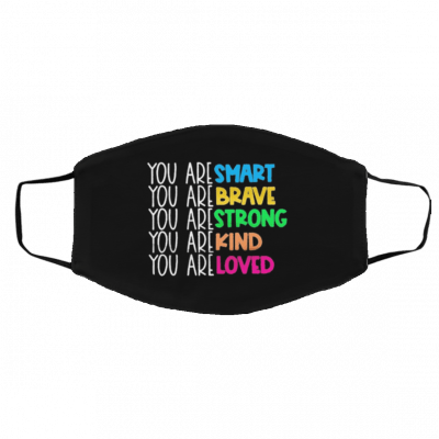 You Are Smart Brave Strong Kind Loved Face Mask