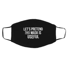 Let’s Pretend This Mask is Useful, Useless Face Masks