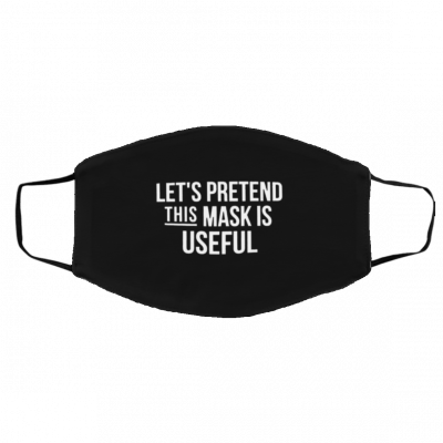 Let’s Pretend This Mask is Useful, Useless Face Masks