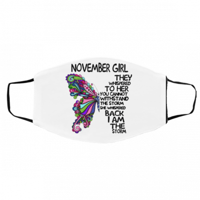 Butterfly November Girl They Whispered To Her You Cannot Withstand The Storm Face Masks