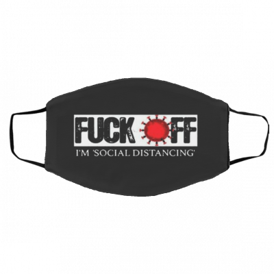 i’m Social Distancing Fuck Off Face Mask
