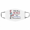 Dr Seuss I will wear my mask here or there i will social distance everywhere Face Mask