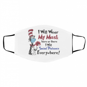 Dr Seuss I will wear my mask here or there i will social distance everywhere Face Mask