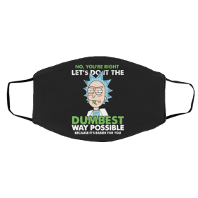 Rick and Morty No you’re right let’s do it the dumbest way possible Face Mask