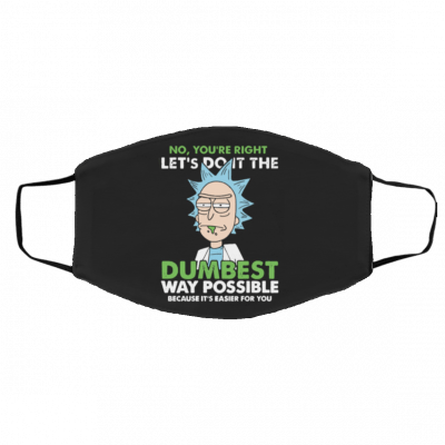 Rick and Morty No you’re right let’s do it the dumbest way possible Face Mask