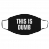This Is Dumb Face Mask