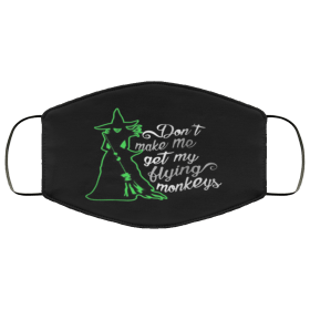 Don’t make me get my flying monkeys Face Masks