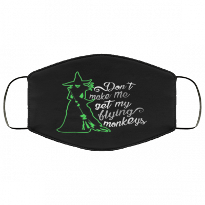Don’t make me get my flying monkeys Face Masks