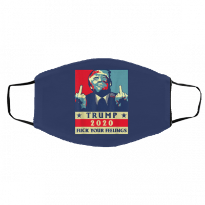 Trump 2020 Fuck You Feelings Face Mask