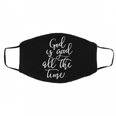 God Is Good All The Time Face Mask