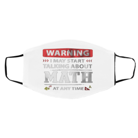 Warning I May Start Talking About Math At Any Time Face Mask