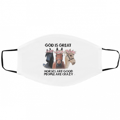 God is great horses are Good people are crazy Face Mask