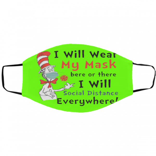 Dr Seuss I Will Wear My Mask Here Or There I Will Social Distance Everywhere Face Mask
