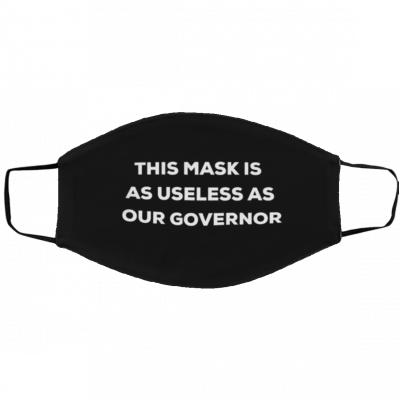 This mask is as useless as our governor Face Mask