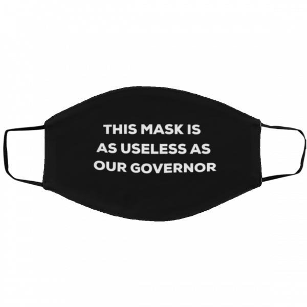 This mask is as useless as our governor Face Mask