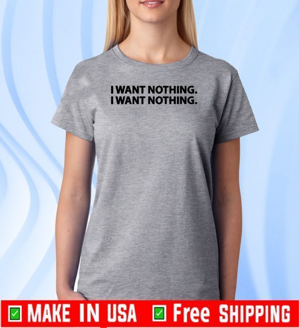 ‘I Want Nothing’ Trump Says Tee Shirts