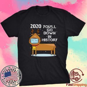 2020 You Go Down In History Wearing Mask Shirt