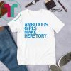 AMBITIOUS GIRLS MAKE HERSTORY SHIRT