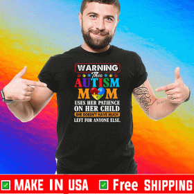 Autism mom heart warning uses her patience on her child she doesn_t have much left for anyone else 2020 T-Shirt