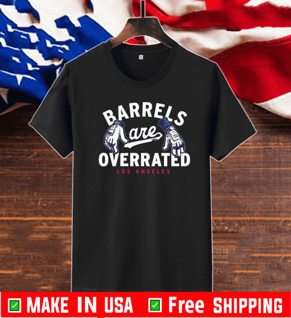 BARRELS ARE OVERRATED SHIRT