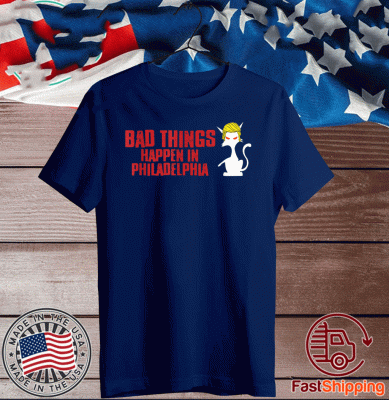 Bad Things Happen In Philadelphia Cat Trump Debate US T-Shirt