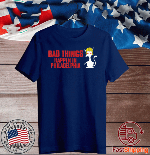 Bad Things Happen In Philadelphia Cat Trump Debate US T-Shirt