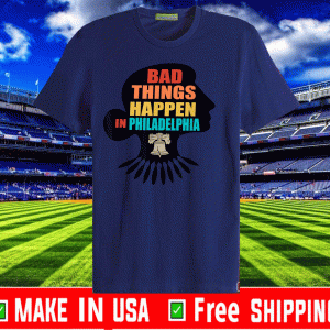 Bad Things Happen In Philadelphia Ruth RBG 2020 T-Shirt