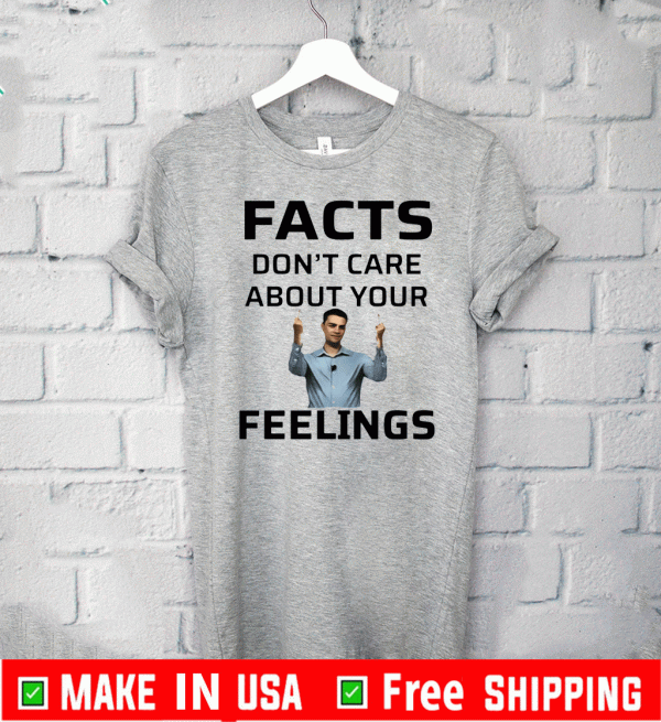 Ben Shapiro Facts Don’t Care About Your Feelings Tee Shirts