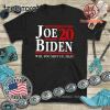 Joe Biden 2020 Shirt - Will You Shut Up Man Shirt