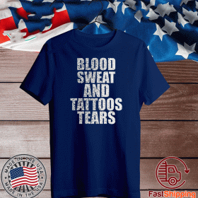 Blood Sweat And Tattoos Tears 2020 T-Shirt