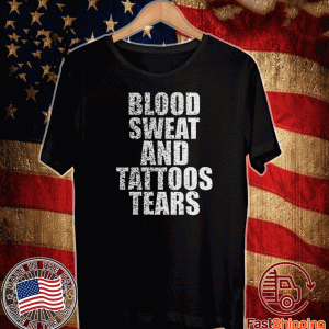 Blood Sweat And Tattoos Tears 2020 T-Shirt
