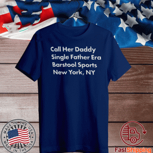 Buy Call Her Daddy Single Father Era New York , NY T-Shirt