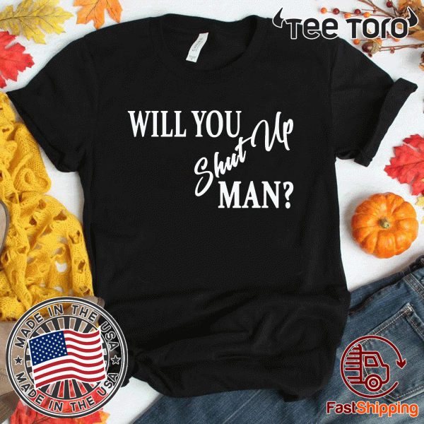 Joe Biden Presidential Debate 2020 will you shut up man T-Shirt