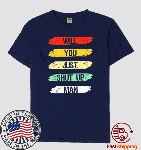 Will you shut up man T-Shirt T-Shirt