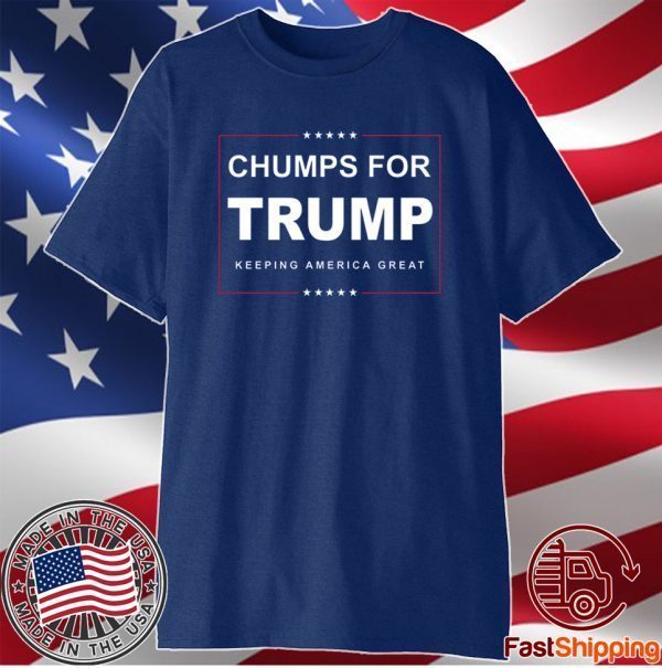 Chumps For Trump Keeping America Great Shirt