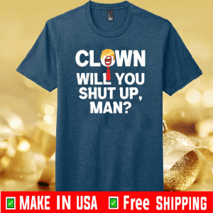 Clown Will You Shut Up Man! Joe Biden Presidential Debate US T-Shirts