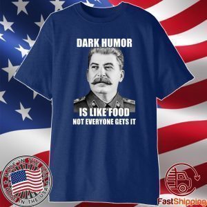 Dark Humor Is Like Food Not Everyone Gets It T-Shirt