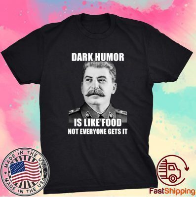 Dark Humor Is Like Food Not Everyone Gets It T-Shirt