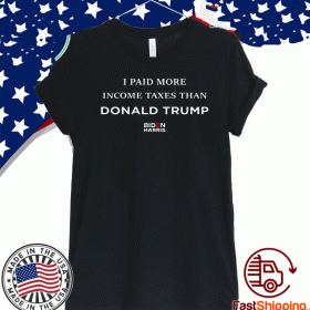 I Paid More Income Taxes Than Donald Trump 2020 T-Shirt