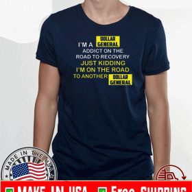 I’m A Dollar General Addict On The Road To Recovery 2020 T-Shirt
