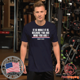 It Is What It Is Because You Are Who You Are 2020 go vote T-Shirt