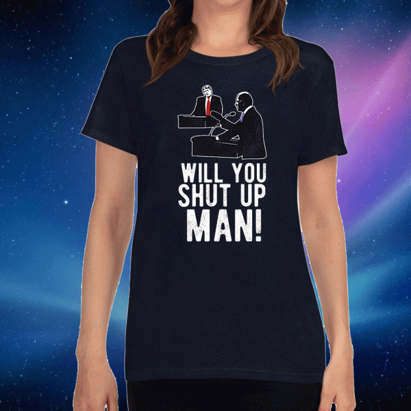 Original Will You Shut Up Man? Joe Biden T-Shirt