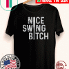 Nice Swing Bitch T-Shirt - Joe Kelly