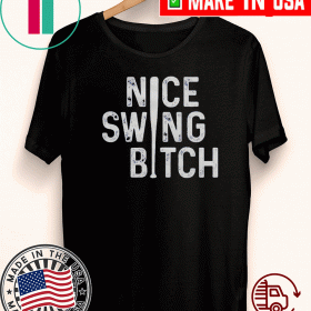 Nice Swing Bitch T-Shirt - Joe Kelly
